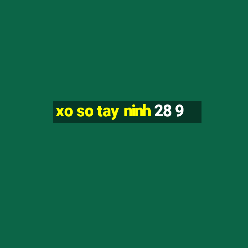 xo so tay ninh 28 9