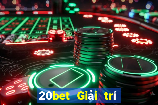 20bet Giải trí siêu năng lượng