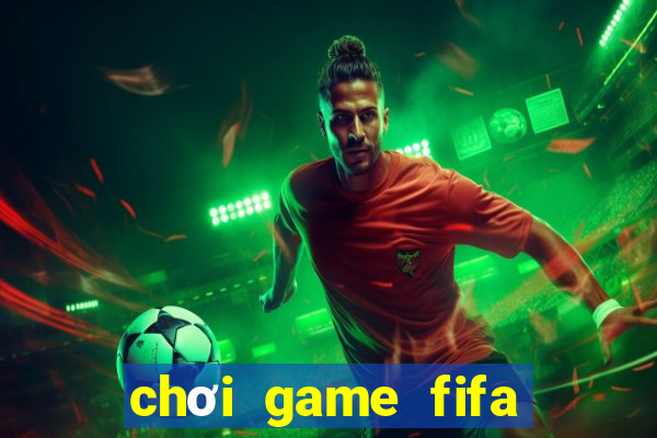 chơi game fifa miễn phí