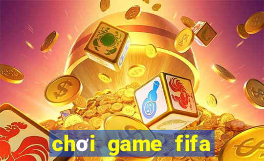 chơi game fifa miễn phí