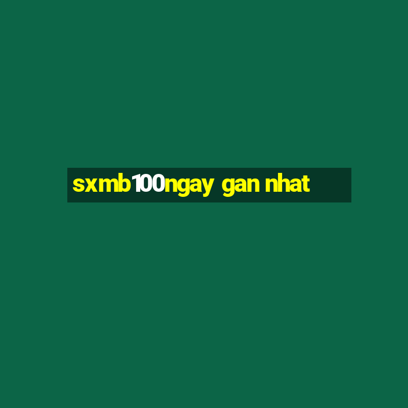 sxmb100ngay gan nhat