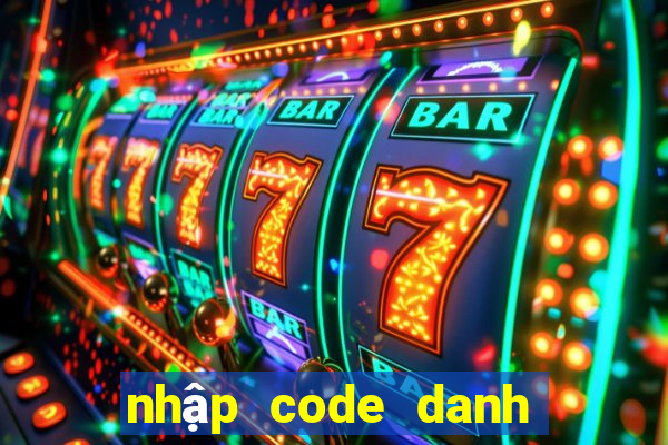 nhập code danh tướng 3q 2021