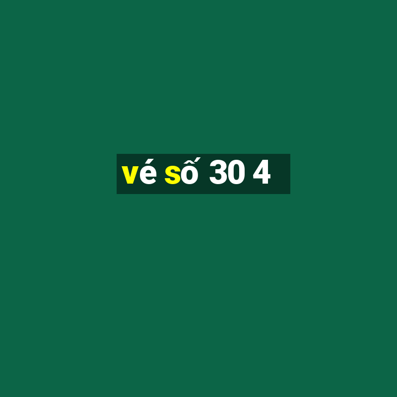 vé số 30 4