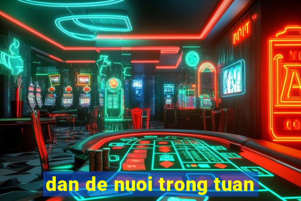 dan de nuoi trong tuan