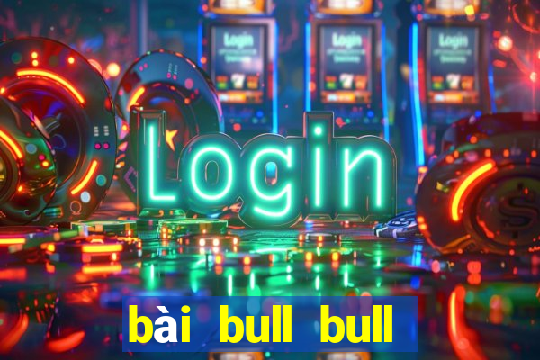 bài bull bull trăm người