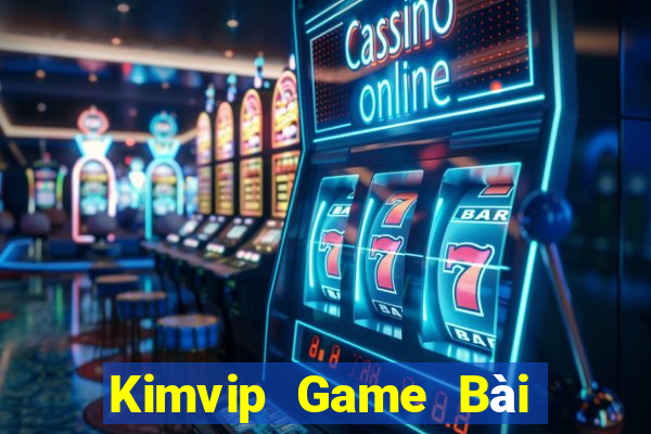 Kimvip Game Bài Ăn Tiền Uy Tín