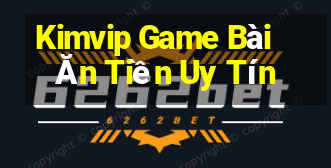 Kimvip Game Bài Ăn Tiền Uy Tín