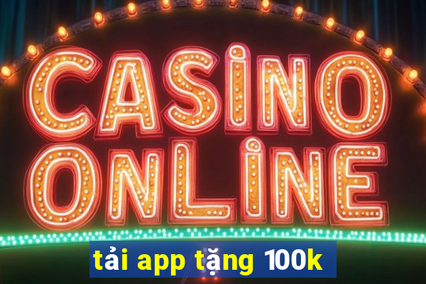 tải app tặng 100k