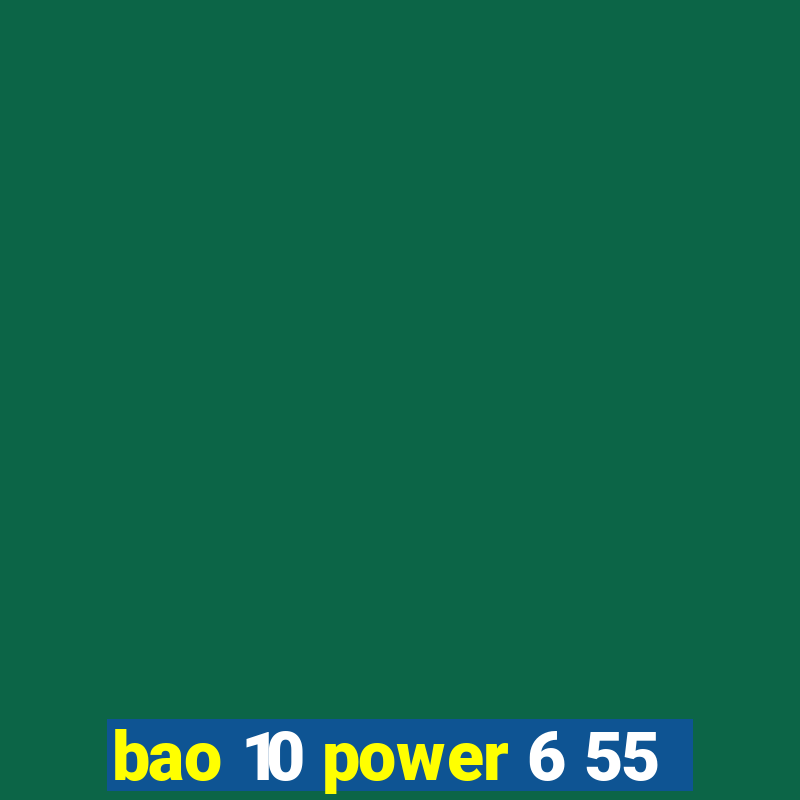 bao 10 power 6 55