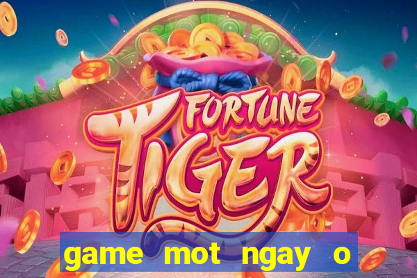 game mot ngay o nong trai