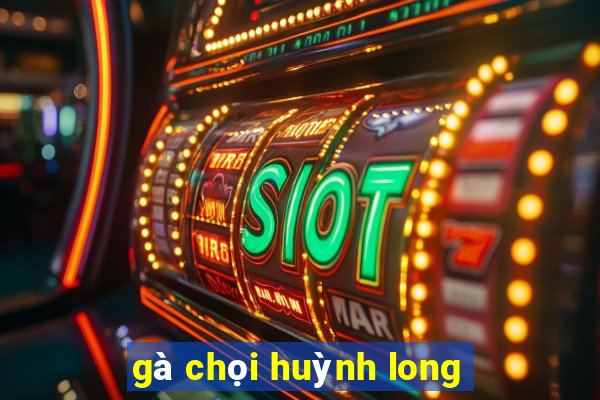 gà chọi huỳnh long