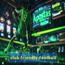 club friendly football