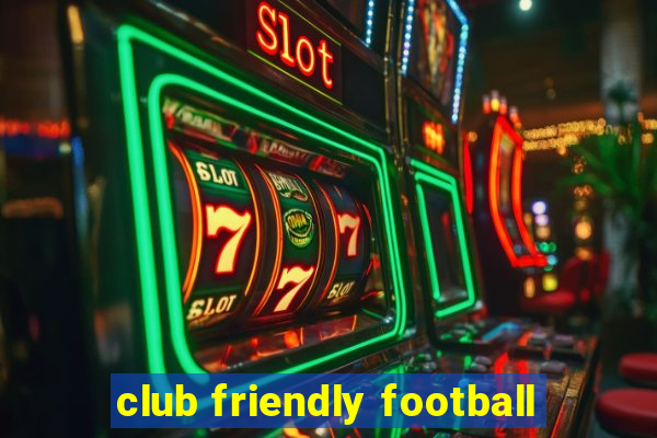 club friendly football