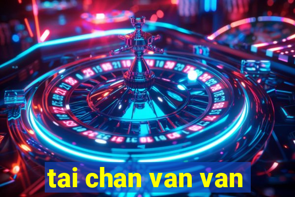 tai chan van van