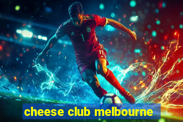 cheese club melbourne