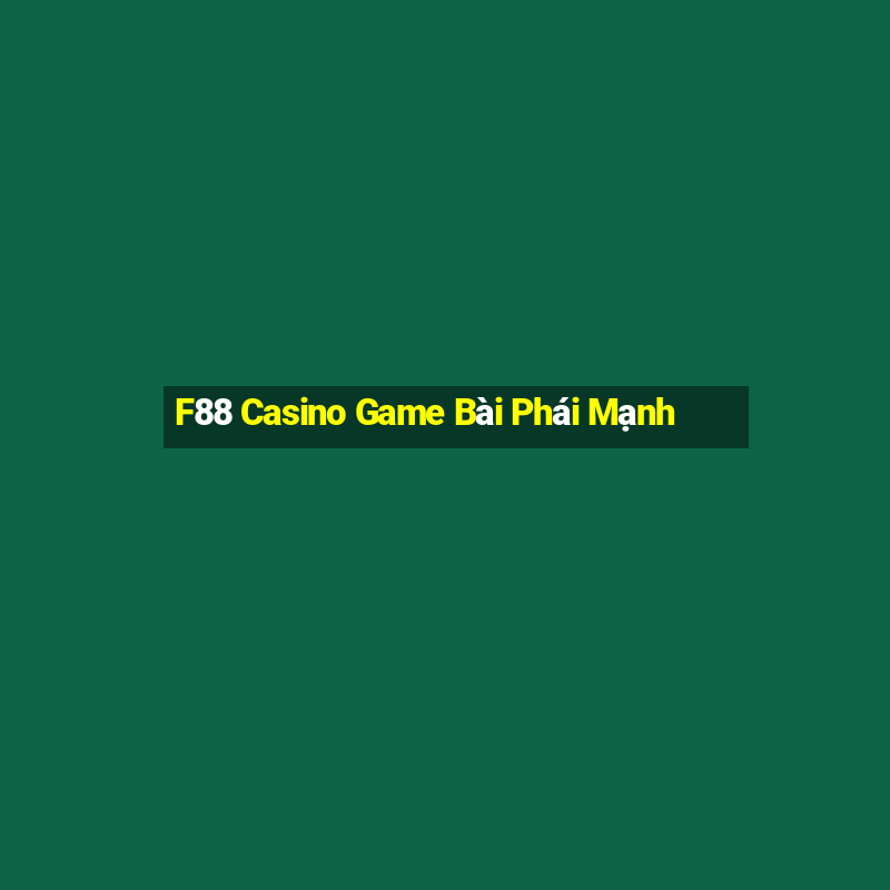 F88 Casino Game Bài Phái Mạnh