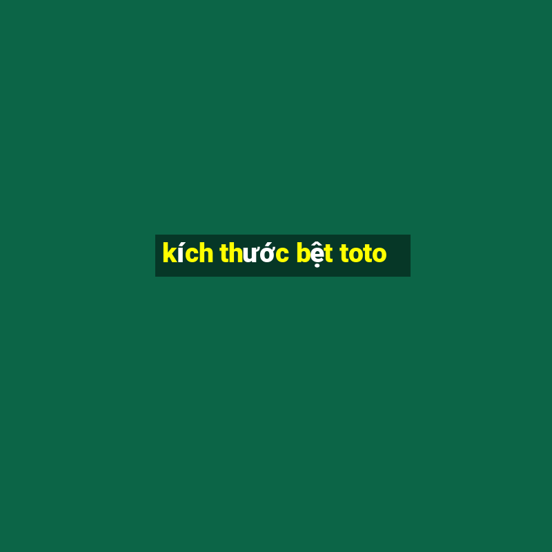 kích thước bệt toto