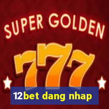 12bet dang nhap