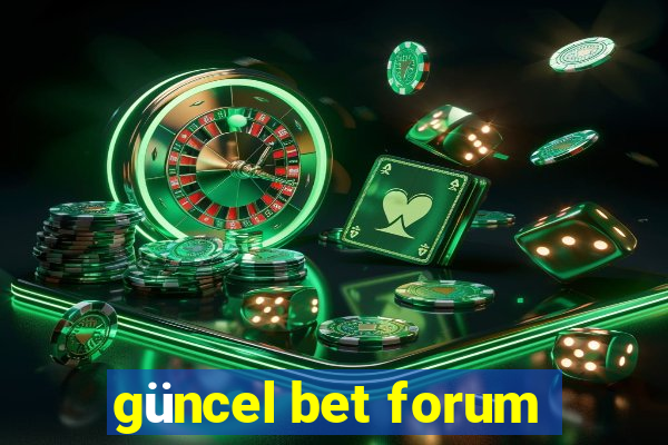 güncel bet forum