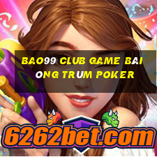 Bao99 Club Game Bài Ông Trùm Poker