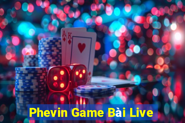 Phevin Game Bài Live