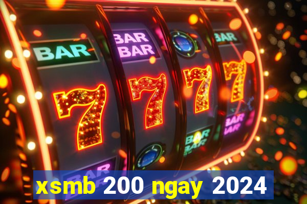 xsmb 200 ngay 2024