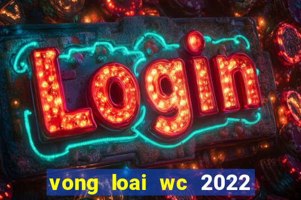 vong loai wc 2022 chau a