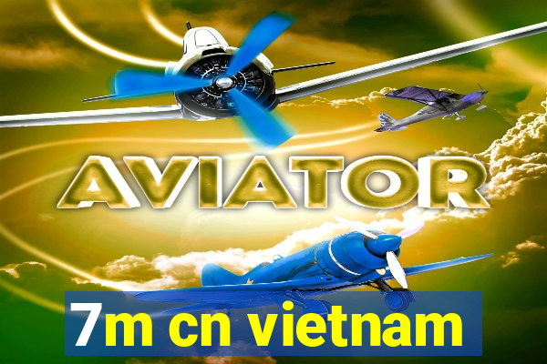 7m cn vietnam