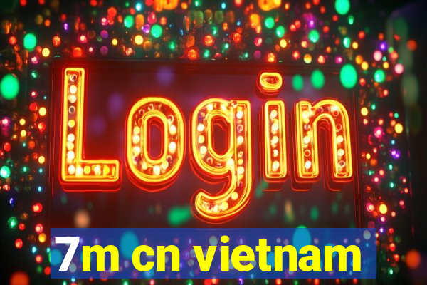 7m cn vietnam