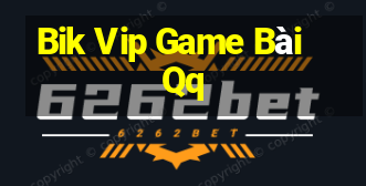 Bik Vip Game Bài Qq