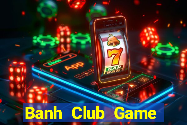 Banh Club Game Bài Qq