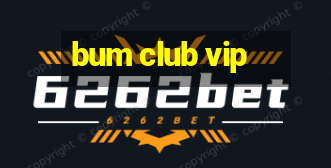 bum club vip