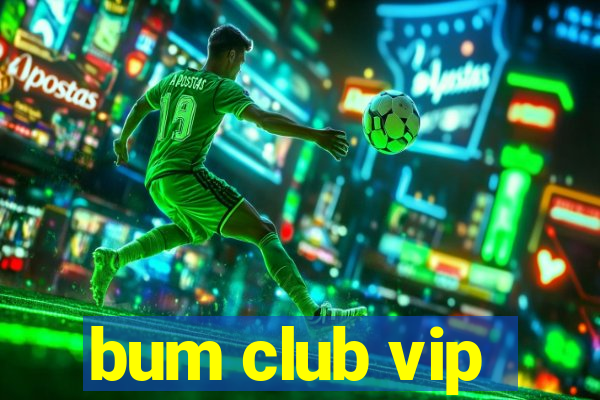 bum club vip