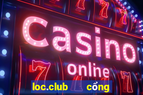 loc.club   cổng game quốc tế