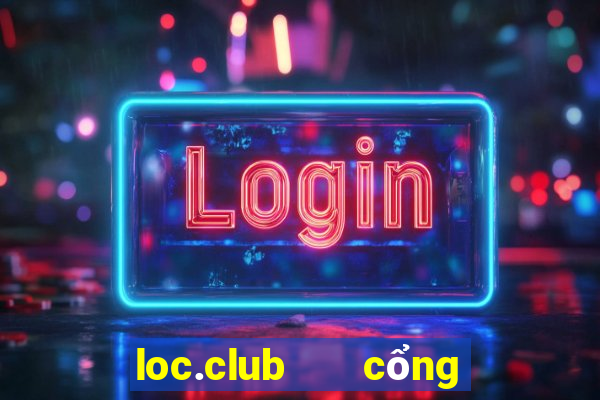 loc.club   cổng game quốc tế