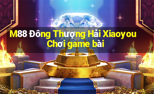 M88 Đông Thượng Hải Xiaoyou Chơi game bài