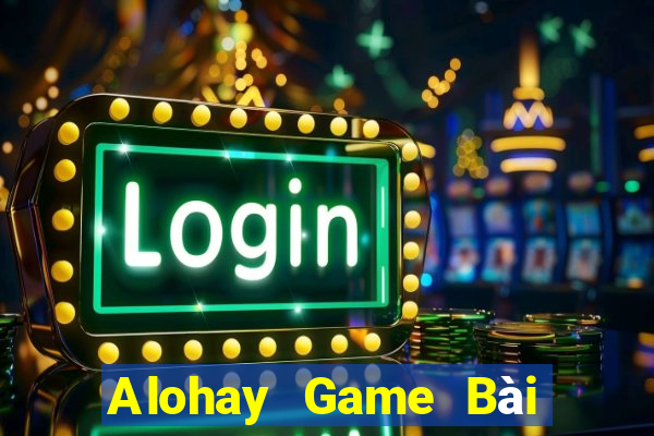 Alohay Game Bài Uống Rượu