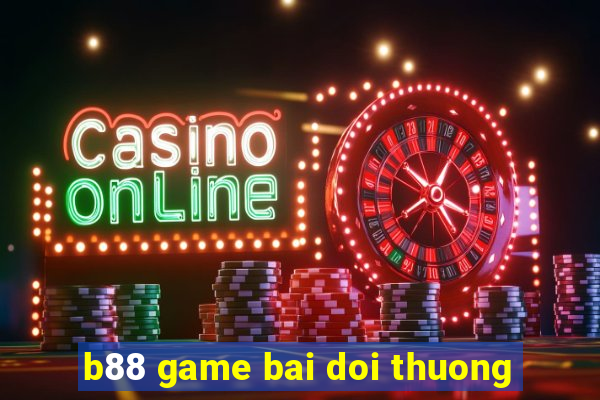 b88 game bai doi thuong