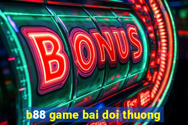 b88 game bai doi thuong