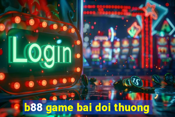 b88 game bai doi thuong