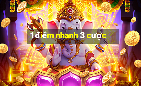 1 điểm nhanh 3 cược