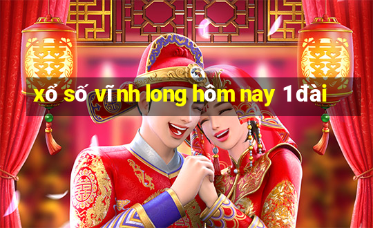 xổ số vĩnh long hôm nay 1 đài