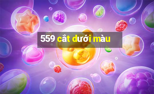 559 cắt dưới màu