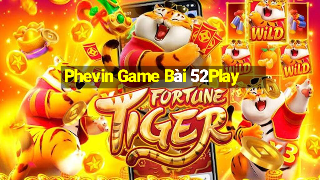 Phevin Game Bài 52Play