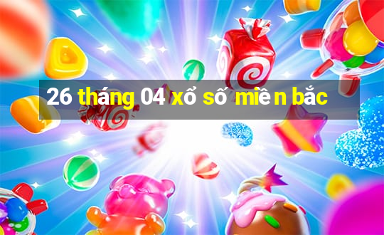 26 tháng 04 xổ số miền bắc