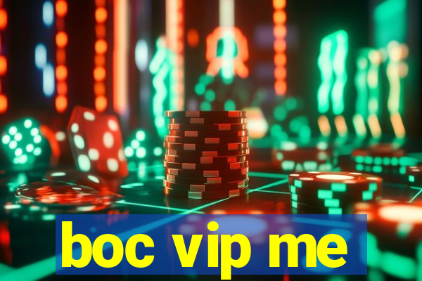 boc vip me