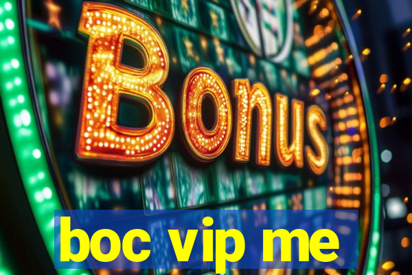 boc vip me