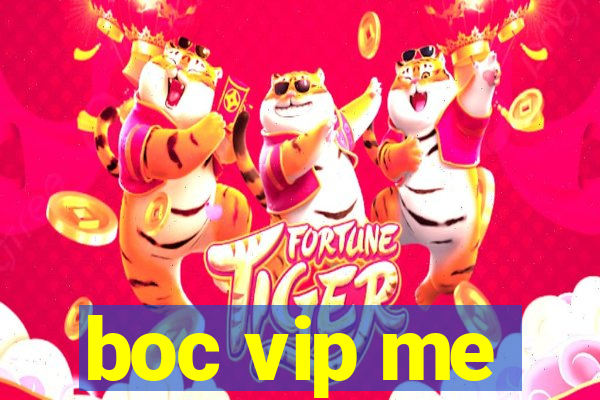 boc vip me