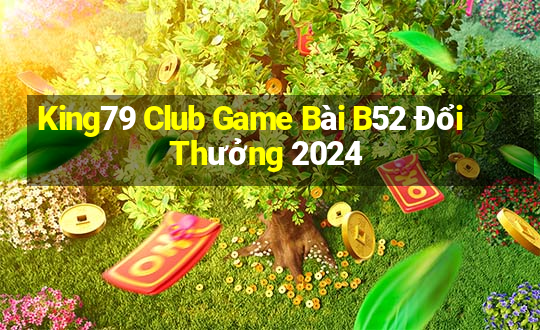 King79 Club Game Bài B52 Đổi Thưởng 2024