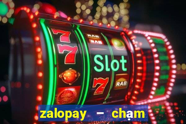 zalopay – chạm là thanh toán